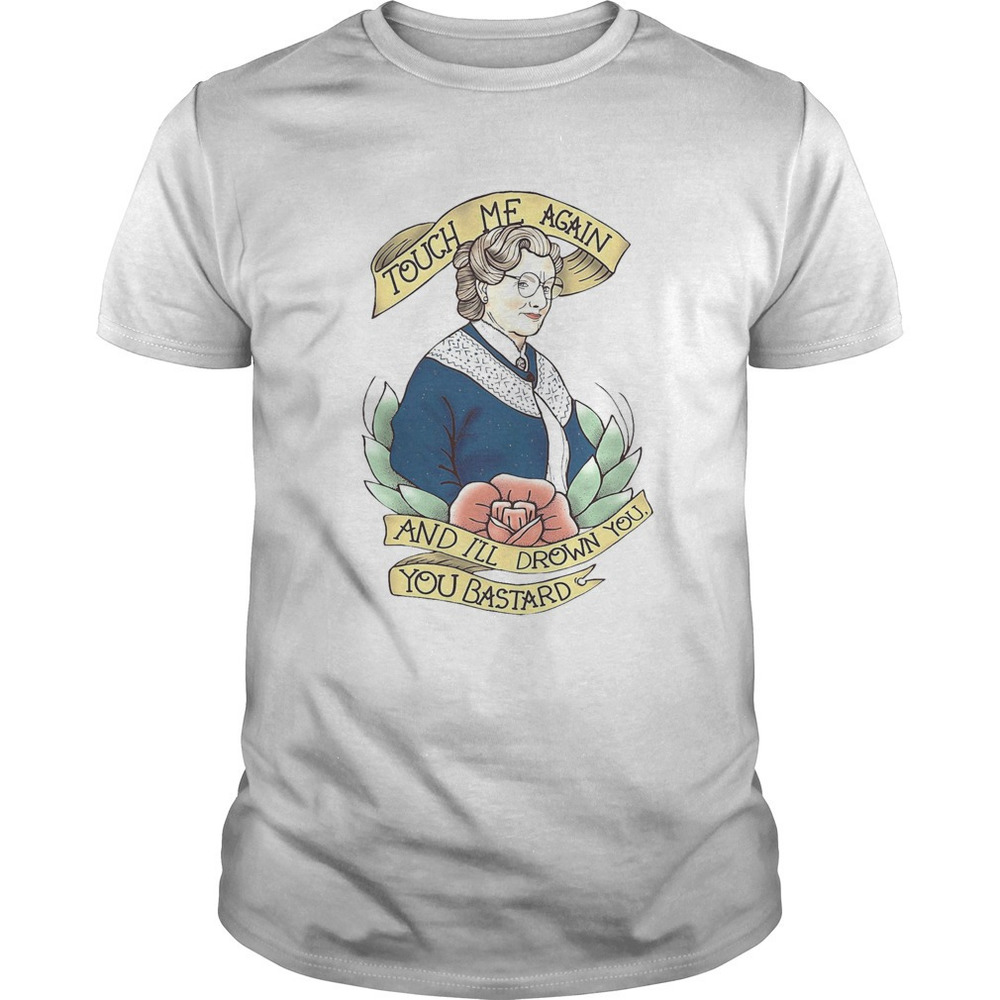 Touch Me Again And Ill Drown You You Bastard Shirt